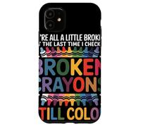 Nous Sommes Tous Cassés Broken Crayons Still Color Santé Coque pour iPhone 11