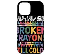 Nous Sommes Tous Cassés Broken Crayons Still Color Santé Coque pour iPhone 12 Pro Max