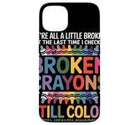 Nous Sommes Tous Cassés Broken Crayons Still Color Santé Coque pour iPhone 13