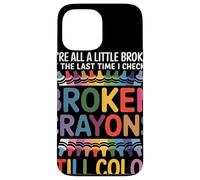 Nous Sommes Tous Cassés Broken Crayons Still Color Santé Coque pour iPhone 13 Pro Max