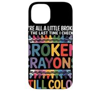 Nous Sommes Tous Cassés Broken Crayons Still Color Santé Coque pour iPhone 14