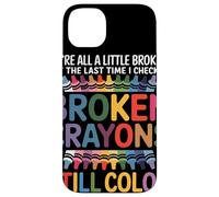 Nous Sommes Tous Cassés Broken Crayons Still Color Santé Coque pour iPhone 14 Plus
