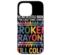 Nous Sommes Tous Cassés Broken Crayons Still Color Santé Coque pour iPhone 14 Pro Max