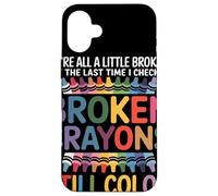Nous Sommes Tous Cassés Broken Crayons Still Color Santé Coque pour iPhone 16 Plus