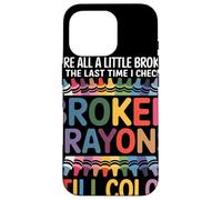 Nous Sommes Tous Cassés Broken Crayons Still Color Santé Coque pour iPhone 16 Pro