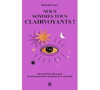 Nous sommes tous clairvoyants: Développer ses dons et recevoir des messages de l'Univers