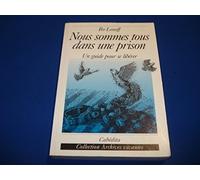 Nous sommes tous dans une prison. Un guide pour se libérer