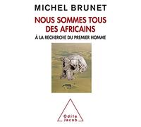 Nous Sommes Tous Des Africains - A La Recherche Du Premier Homme