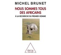 Nous Sommes Tous Des Africains - A La Recherche Du Premier Homme