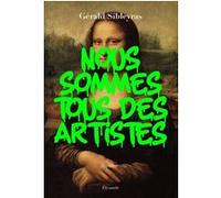Nous sommes tous des artistes Gérald Sibleyras (Auteur)