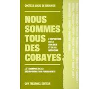 Nous sommes tous des cobayes - L'imposture de la biologie et de la médecine Louis De Brouwer (Auteur)