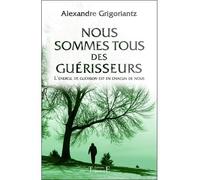Nous sommes tous des guérisseurs - Alexandre Grigoriantz - Trajectoire Eds - broché - Essai