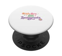 Nous Sommes Tous des Immigrants, des défenseurs des réfugiés et des Immigrants PopSockets PopGrip Adhésif