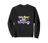 Nous Sommes Tous des Immigrants, des défenseurs des réfugiés et des Immigrants Sweatshirt