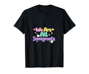 Nous Sommes Tous des Immigrants, des défenseurs des réfugiés et des Immigrants T-Shirt Graphique avec Valeur, Homme, Noir, L