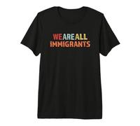 Nous Sommes Tous des Immigrants T-Shirt Haut de Gamme