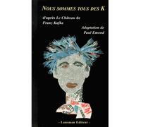 Nous sommes tous des K - Paul Emond - Lansman Eds - broché - Théâtre