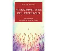 Nous sommes tous des leaders-nés Robin Shilp Sharma (Auteur), Jean-Pierre Manseau (Traduction)