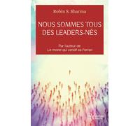 Nous sommes tous des leaders-nés Une fable moderne sur la véritable réussite en affaires et dans la vie - Robin Shilp Sharma - J'ai Lu - Poche - Guide