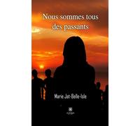 Nous sommes tous des passants - Marie Jat-Belle-Isle - Le Lys Bleu - broché - Roman
