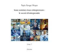 Nous sommes tous entrepreneurs : le secret d’entreprendre