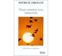 Nous sommes tous immortels - Patrick Drouot - Rocher Eds Du - broché - Essai