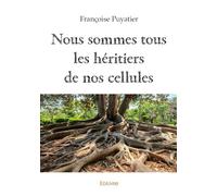 Nous sommes tous les héritiers de nos cellules