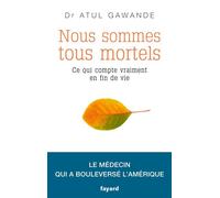 Nous sommes tous mortels - Atul Gawande - Fayard - broché - Essai