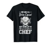 Nous Sommes Tous nés égaux, mais Certains d'entre Nous Deviennent Chef T-Shirt Graphique avec Valeur