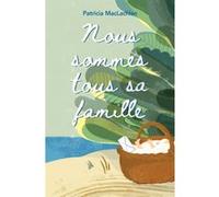 Nous sommes tous sa famille Patricia Maclachlan (Auteur), Agnès Desarthe (Traduction), Elisa Caroli (Illustration)