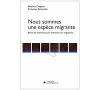 Nous Sommes Une Espèce Migrante - Récits De Chercheuses Et Chercheurs En Migrations