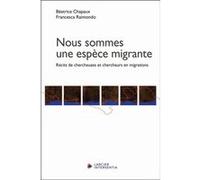Nous sommes une espèce migrante - Récits de chercheuses et chercheurs en migrations Béatrice Chapaux (Auteur), Francesca Raimondo (Auteur)