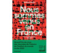 Nous sommes venus en France - Voix de jeunes Algériens 1945 - 1963: Voix de jeunes Algériens, 1945-1963