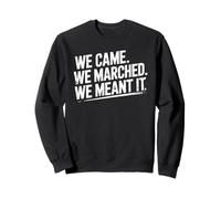Nous Sommes Venus, Nous Avons marché, protestons, Droits Humains, unité Sweatshirt