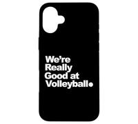 Nous Sommes Vraiment Bons au Volleyball Coque pour iPhone 16 Plus