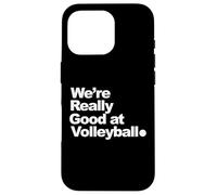 Nous Sommes Vraiment Bons au Volleyball Coque pour iPhone 16 Pro