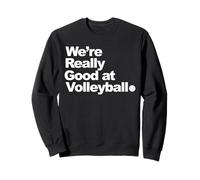 Nous Sommes Vraiment Bons au Volleyball Sweatshirt