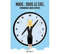 Nous : Sous le ciel: Chroniques bien senties