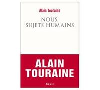Nous, sujets humains Alain Touraine (Auteur)