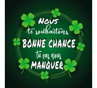 Nous te souhaitons bonne chance tu vas nous manquer: Livre d'or départ de votre collègue préféré, cadeau surprise pour pot de départ, pages à remplir ... démission, CDD, stagiaire, souvenir