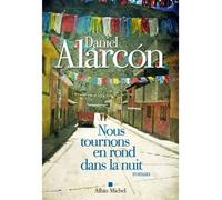 Daniel Alarcon – Nous tournons en rond dans la nuit – Trad. Nathalie Bru – Les Éditions Albin Michel