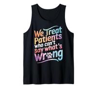 Nous traitons Les Patients Qui ne Peuvent Pas dire ce Qui ne va Pas Débardeur