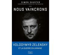 Nous Vaincrons - Au Coeur Du Conflit Qui A Bouleversé L'ordre Mondial Et Fait De Volodymyr Zelensky Un Leader