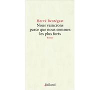 Nous vaincrons parce que nous sommes les plus forts - Hervé Bentégeat - Balland - broché - Roman