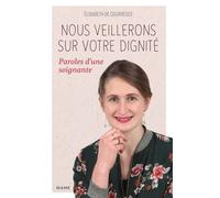 Nous veillerons sur votre dignité Paroles d une soignante - Elisabeth De Courrèges - Mame - broché - Témoignage