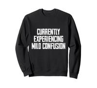 Nous vivons actuellement Une légère Confusion Sweatshirt