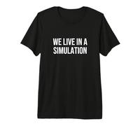 Nous vivons dans Une Simulation T-Shirt Haut de Gamme