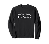 Nous vivons dans Une société Sweatshirt