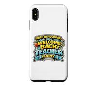 Nous Voici. Vas-y ! Encore Une Fois, Je Veux dire « Bon Retour », Professeur drôle. Coque pour iPhone XS Max