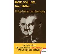 Nous voulions tuer Hitler – Le seul récit de l'opération "Walkyrie" par l'un de ses acteurs